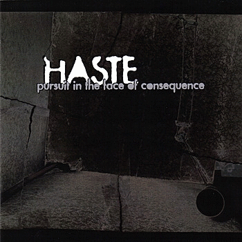 Haste : Pursuit In The Face Of Consequence
